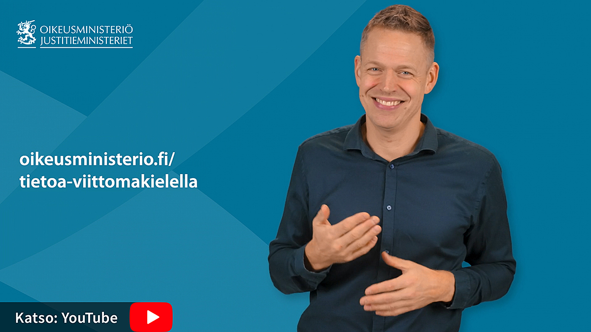 Viittomakielen tulkki ja tekstit "oikeusministerio.fi/tietoa-viittomakielella" ja "katso YouTubesta".