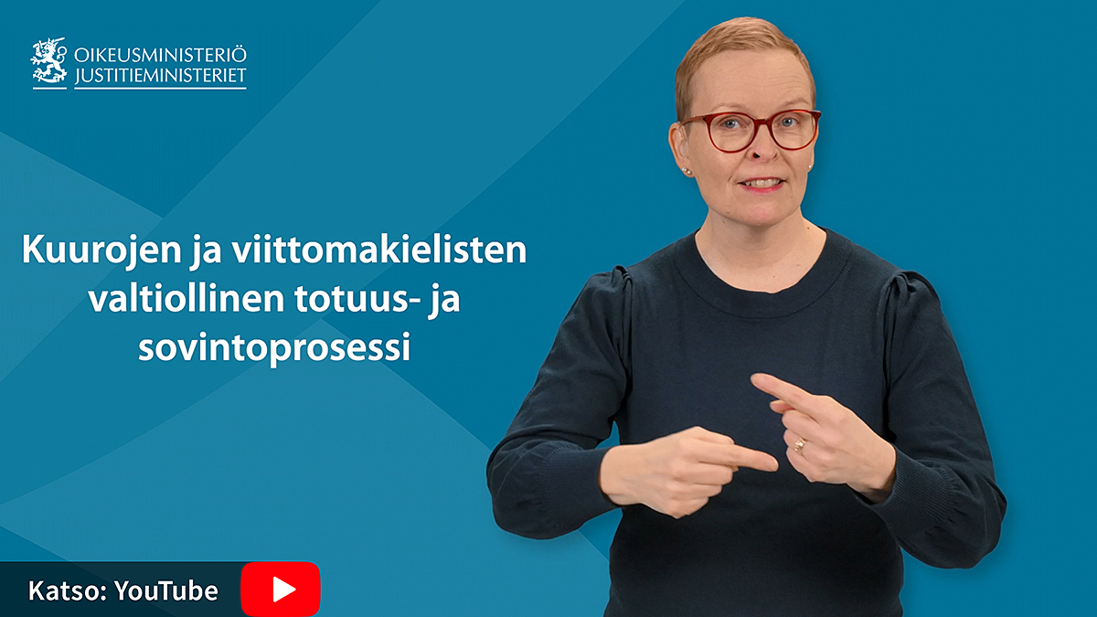 Viittomakielen tulkki ja tekstit "kuurojen ja viittomakielisten valtiollinen totuus- ja sovintoprosessi" ja "katso YouTubesta".